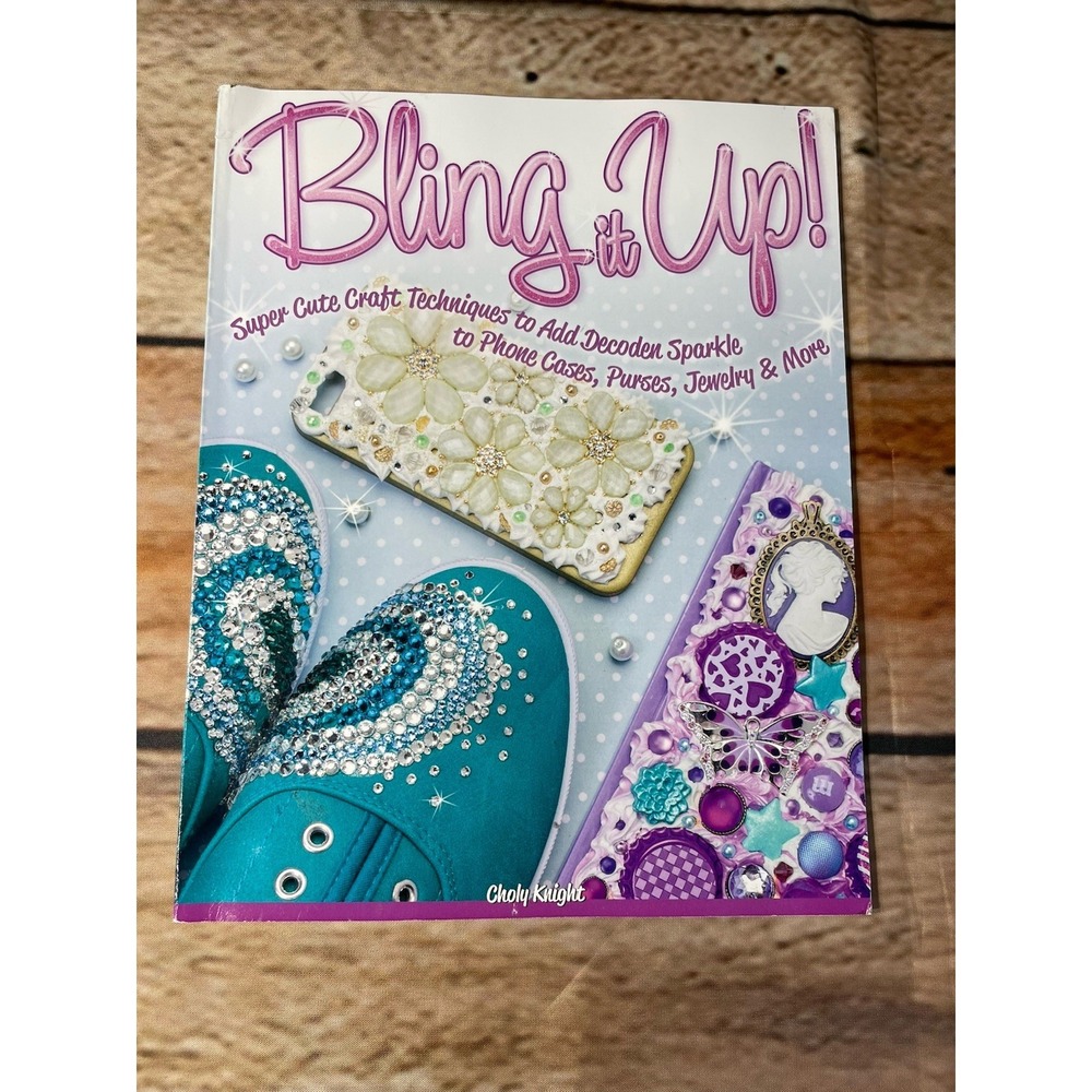 Bling It Up!: Super Cute Craft Techniques to Add Decoden Sparkle to Phone Cases,